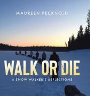 Walk or Die di Maureen Pecknold edito da Tellwell Talent