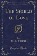 The Shield Of Love (classic Reprint) di B L Farjeon edito da Forgotten Books