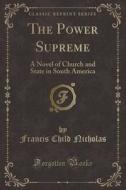 The Power Supreme di Francis Child Nicholas edito da Forgotten Books
