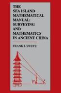 The Sea Island Mathematical Manual di Frank J. Swetz, Hui Liu edito da Pennsylvania State University Press