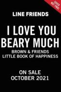 Line Friends: Brown & Friends: I Love You Beary Much: A Little Book of Happiness di Jenne Simon edito da LITTLE BROWN BOOKS FOR YOUNG R