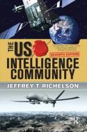 The U.S. Intelligence Community di Jeffrey T. Richelson edito da Taylor & Francis Ltd