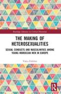 The Making Of Heterosexualities di Vulca Fidolini edito da Taylor & Francis Ltd