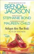 More Than Words: Acts of Kindness di Brenda Jackson, Stephanie Bond, Maureen Child edito da Harlequin