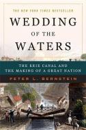 Wedding of the Waters: The Erie Canal and the Making of a Great Nation di Peter L. Bernstein edito da W W NORTON & CO