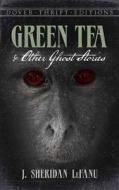 Green Tea and Other Ghost Stories di Joseph Sheridan Le Fanu, J. Sheridan Lefanu edito da Dover Publications