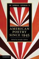 The Cambridge Companion to American Poetry since 1945 di Jennifer Ashton edito da Cambridge University Press