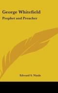 George Whitefield: Prophet And Preacher di EDWARD S. NINDE edito da Kessinger Publishing