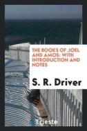The Books of Joel and Amos: With Introduction and Notes di S. R. Driver edito da LIGHTNING SOURCE INC