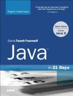 Java in 21 Days, Sams Teach Yourself (Covering Java 9) di Rogers Cadenhead edito da Sams Publishing