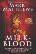 Milk-Blood di Mark Matthews edito da Wicked Run Press