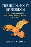 Hidden Cost Of Freedom di Brad L. Fisher edito da University Press Of Kansas