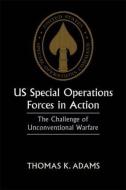 US Special Operations Forces in Action di Thomas K. Adams edito da Routledge