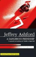 A Dangerous Friendship di Jeffrey Ashford edito da Severn House Publishers