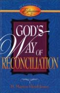 God's Way of Reconciliation: An Exposition of Ephesians 2 di D. Martyn Lloyd-Jones edito da BAKER PUB GROUP