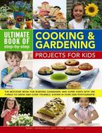 Ultimate Book of Step-by-step Cooking & Gardening Projects for Kids di Nancy McDougall, Jenny Hendy edito da Anness Publishing