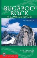 Bugaboo Rock: A Climbing Guide di Joe Bensen, Randall Green edito da MOUNTAINEERS BOOKS