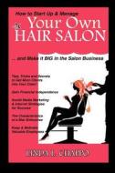 How to Start Up & Manage Your Own Hair Salon: And Make It Big in the Salon Business di Linda L. Chappo edito da Heart to Heart Living