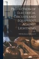 Protection of Electrical Circuits and Equipment Against Lightning; NBS Miscellaneous Publication 95 di Anonymous edito da LIGHTNING SOURCE INC