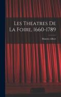 Les theatres de la foire, 1660-1789 di Maurice Albert edito da LEGARE STREET PR