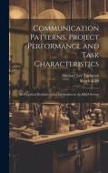 Communication Patterns, Project Performance and Task Characteristics: An Empirical Evaluation and Integration in An R&D Setting di Ralph Katz, Michael Lee Tushman edito da LEGARE STREET PR