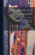 Women Of All Nations: A Record Of Their Characteristics, Habits, Manners, Customs, And Influence; Volume 2 di Thomas Athol Joyce edito da LEGARE STREET PR