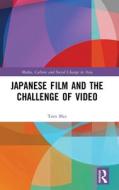 Japanese Film And The Challenge Of Video di Tom Mes edito da Taylor & Francis Ltd