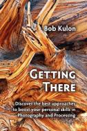 Getting There di Bob Kulon edito da Lulu.com