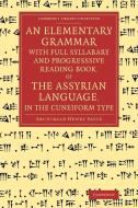 An Elementary Grammar with Full Syllabary and Progresssive Reading Book, of the Assyrian Language, in the Cuneiform Type di Archibald Henry Sayce edito da Cambridge University Press