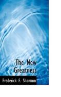 The New Greatness di Frederick F Shannon edito da Bibliolife