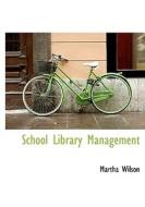 School Library Management di Martha Wilson edito da Bibliolife