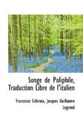 Songe De Poliphile, Traduction Libre De L'italien di Francesco Colonna, Jacques Guillaume Legrand edito da Bibliolife