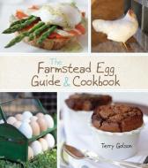 The Farmstead Egg Guide & Cookbook di Terry Golson edito da HOUGHTON MIFFLIN