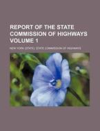 Report of the State Commission of Highways Volume 1 di New York State Highways edito da Rarebooksclub.com