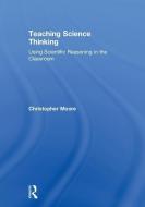 Teaching Science Thinking di Christopher Moore edito da Taylor & Francis Ltd