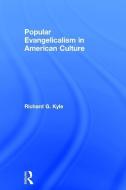 Popular Evangelicalism in American Culture di Richard G. Kyle edito da Taylor & Francis Ltd