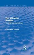 The Wildness Pleases di Christopher Thacker edito da Taylor & Francis Ltd