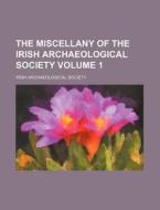 The Miscellany of the Irish Archaeological Society Volume 1 di Irish Archaeological Society edito da Rarebooksclub.com