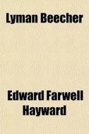 Lyman Beecher di Edward Farwell Hayward edito da General Books Llc