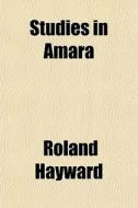Studies In Amara di Roland Hayward edito da General Books