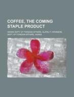 Coffee, The Coming Staple Product di Hawaii Dept of Foreign Affairs edito da Rarebooksclub.com