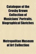 Catalogue Of The Crosby Brown Collection di Metropol Collection edito da General Books