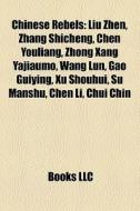 Chinese Rebels: Liu Zhen, Zhang Shicheng di Books Llc edito da Books LLC, Wiki Series