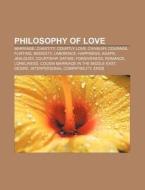 Philosophy Of Love: Marriage, Chastity, Courtly Love, Chivalry, Courage, Flirting, Modesty, Limerence, Happiness, Agape, Jealousy, Courtship di Source Wikipedia edito da Books Llc, Wiki Series