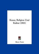 Kunst, Religion Und Kultur (1901) di Henry Thode edito da Kessinger Publishing