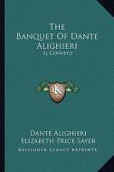 The Banquet of Dante Alighieri: Il Convito di Dante Alighieri edito da Kessinger Publishing