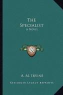 The Specialist di A. M. Irvine edito da Kessinger Publishing