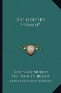 Are Golfers Human? di Robinson Murray edito da Kessinger Publishing