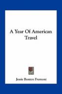 A Year of American Travel di Jessie Benton Fremont edito da Kessinger Publishing