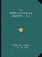 The Old Charges of British Freemasons (1872) di William James Hughan edito da Kessinger Publishing
